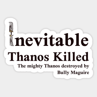 The Inevitable destroyed - Bully Maguire Sticker